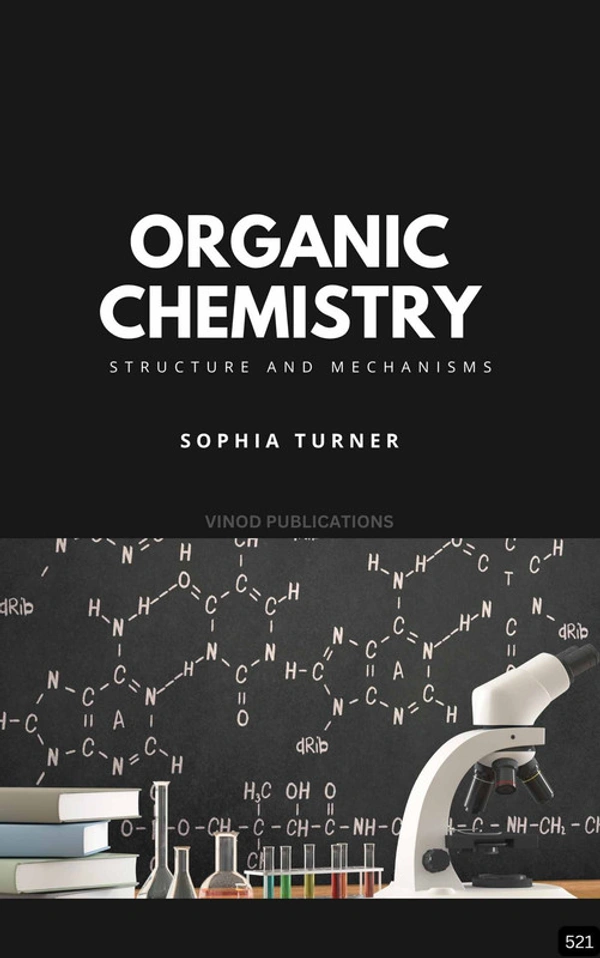 Vinod Publications ORGANIC CHEMISTRY: STRUCTURE AND MECHANISMS (Z-521) BOOK by Sophia Turner - Sophia Turner