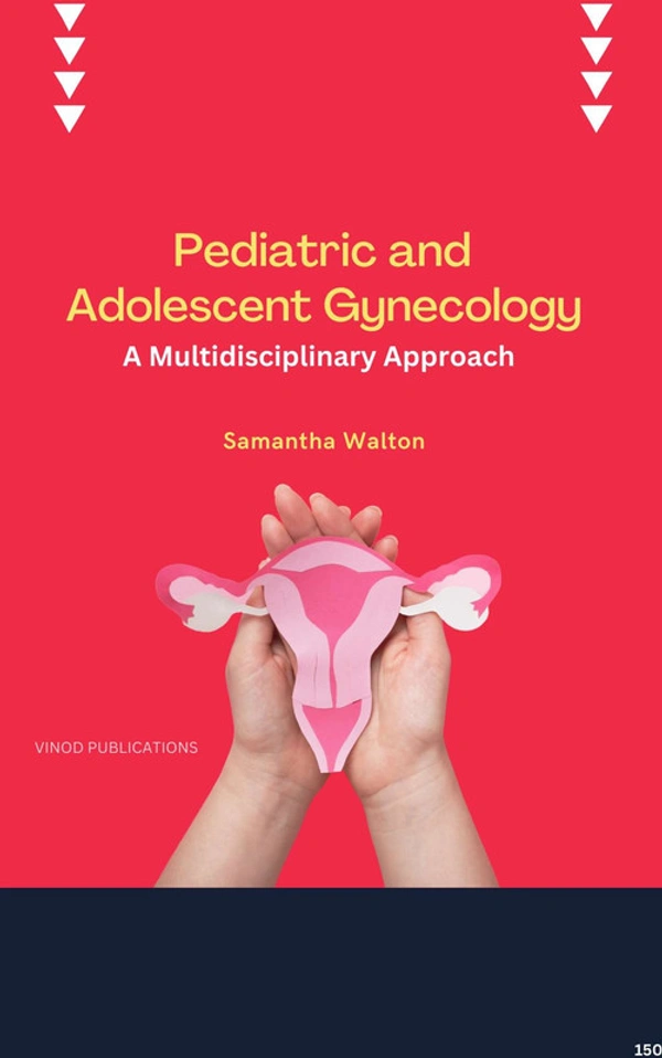Vinod Publications PEDIATRIC AND ADOLESCENT GYNECOLOGY: A MULTIDISCIPLINARY APPROACH (C150) BOOK by Samantha Walton - Samantha Walton