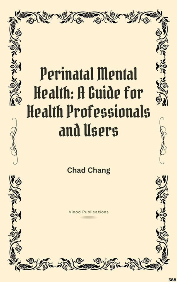 Vinod Publications PERINATAL MENTAL HEALTH: A GUIDE FOR HEALTH PROFESSIONALS AND USERS (C388) BOOK by Chad Chang - Chad Chang
