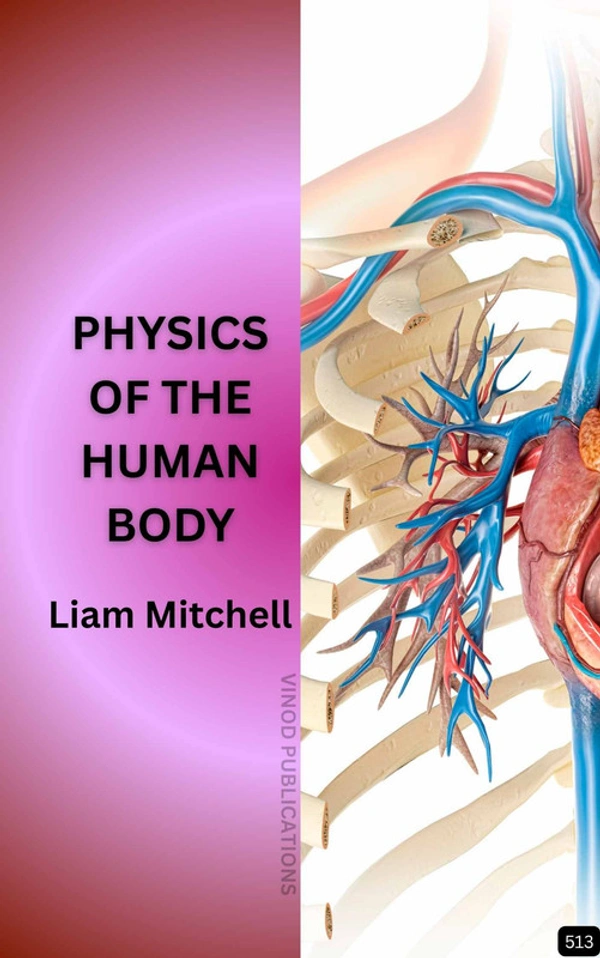 Vinod Publications PHYSICS OF THE HUMAN BODY (Z-513) BOOK by Liam Mitchell - Liam Mitchell