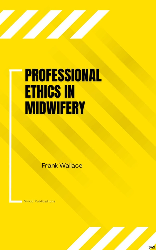 Vinod Publications PROFESSIONAL ETHICS IN MIDWIFERY (C349) BOOK by Frank Wallace - Frank Wallace