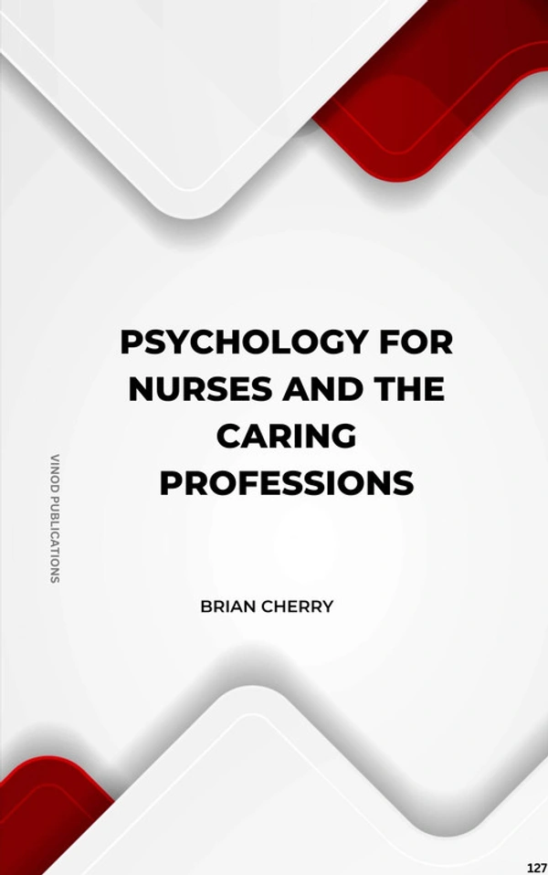 Vinod Publications PSYCHOLOGY FOR NURSES AND THE CARING PROFESSIONS (C127) BOOK by Brian Cherry - Brian Cherry