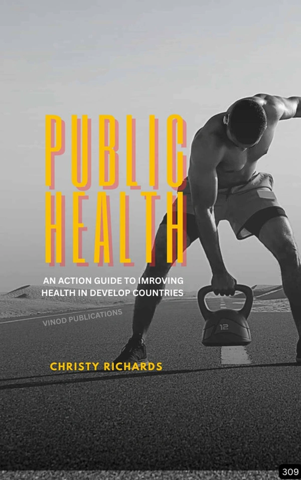 Vinod Publications PUBLIC HEALTH: AN ACTION GUIDE TO IMPROVING HEALTH IN DEVELOPING COUNTRIES (Z-309) BOOK by Christy Richards - Christy Richards