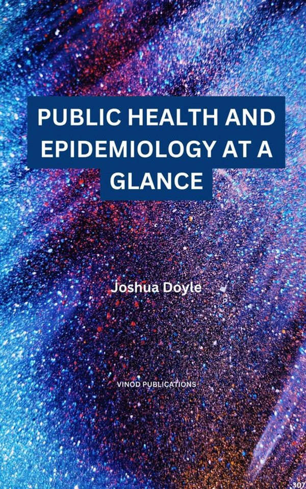 Vinod Publications PUBLIC HEALTH AND EPIDEMIOLOGY AT A GLANCE (C307) BOOK by Joshua Doyle - Joshua Doyle