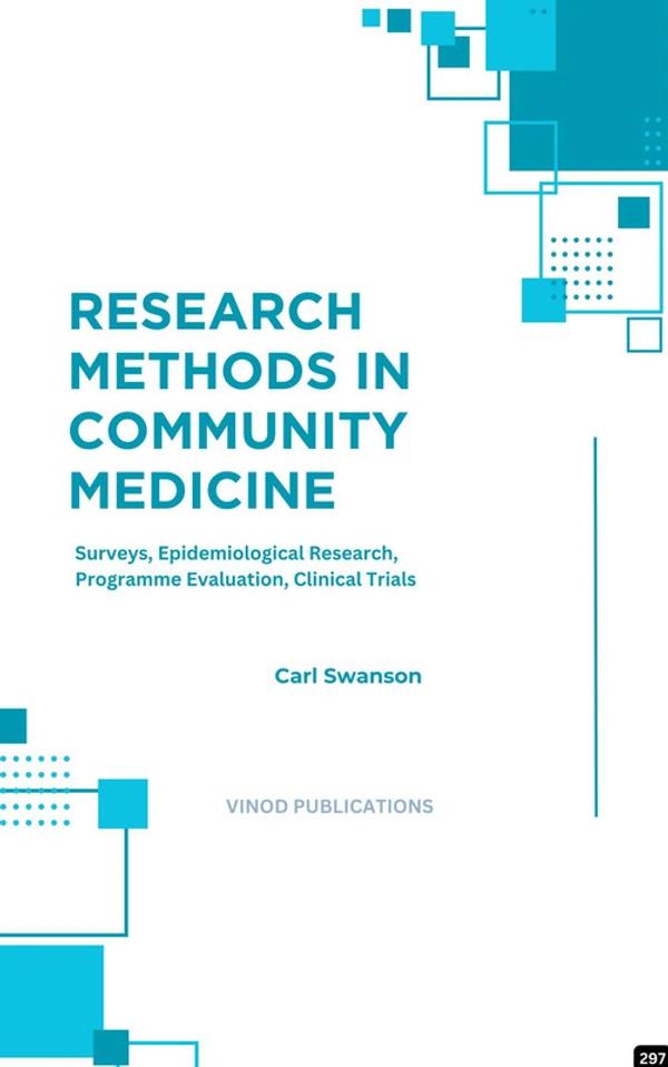 Vinod Publications RESEARCH METHODS IN COMMUNITY MEDICINE: SURVEYS, EPIDEMIOLOGICAL RESEARCH, PROGRAMME EVALUATION, CLINICAL TRIALS (C297) BOOK by Carl Swanson - Carl Swanson