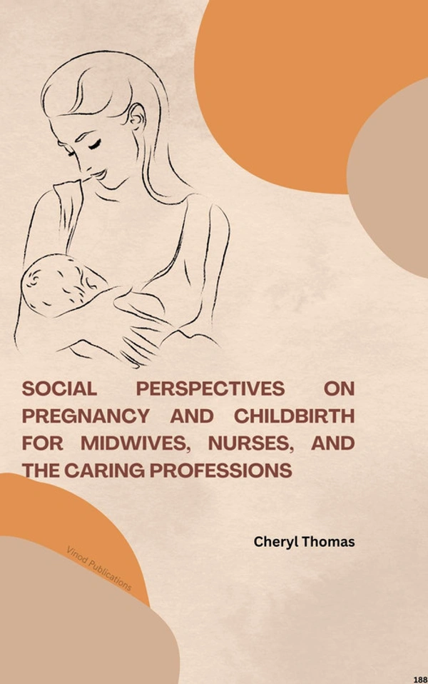 Vinod Publications SOCIAL PERSPECTIVES ON PREGNANCY AND CHILDBIRTH FOR MIDWIVES, NURSES, AND THE CARING PROFESSIONS (C188) BOOK by Cheryl Thomas - Cheryl Thomas