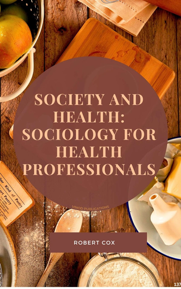 Vinod Publications SOCIETY AND HEALTH: SOCIOLOGY FOR HEALTH PROFESSIONALS (C137) BOOK by Robert Cox - Robert Cox