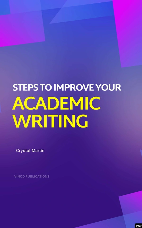 Vinod Publications STEPS TO IMPROVE YOUR ACADEMIC WRITING (C267) BOOK by Crystal Martin - Crystal Martin