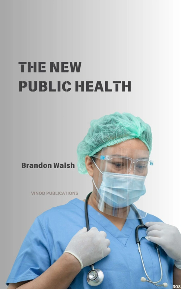 Vinod Publications THE NEW PUBLIC HEALTH (C308) BOOK by Brandon Walsh - Brandon Walsh
