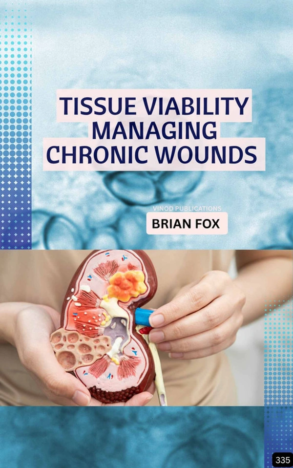 Vinod Publications TISSUE VIABILITY: MANAGING CHRONIC WOUNDS (Z-335) BOOK by Brian Fox - Brian Fox