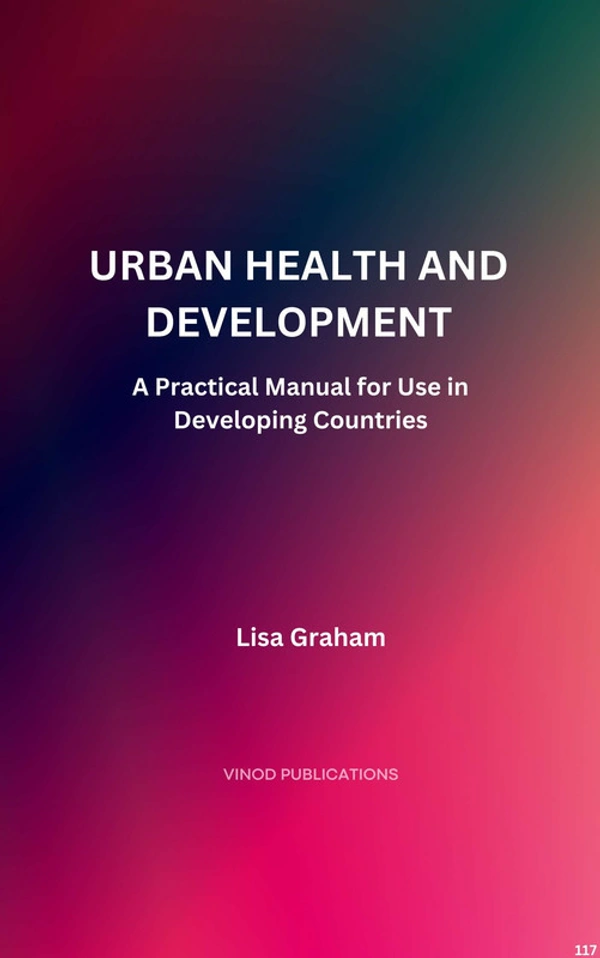 Vinod Publications URBAN HEALTH AND DEVELOPMENT: A PRACTICAL MANUAL FOR USE IN DEVELOPING COUNTRIES (C117) BOOK by Lisa Graham - Lisa Graham