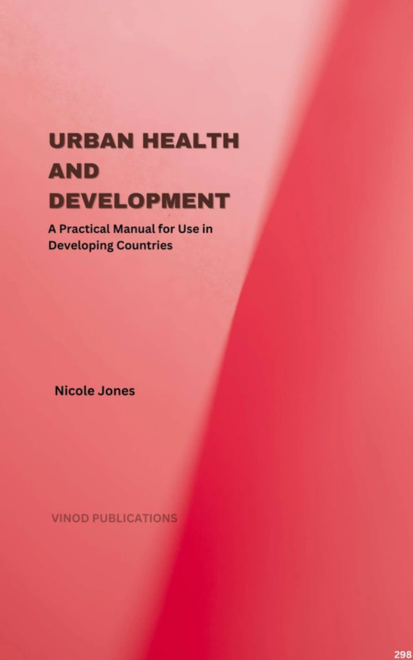 Vinod Publications URBAN HEALTH AND DEVELOPMENT: A PRACTICAL MANUAL FOR USE IN DEVELOPING COUNTRIES (C298) BOOK by Nicole Jones - Nicole Jones