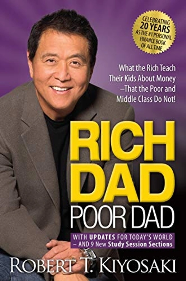 Rich Dad Poor Dad : What The Rich Teach Their Kids About Money That The Poor And Middle Class Do Not!: (25th Anniversary Edition) by Robert Kiyosaki