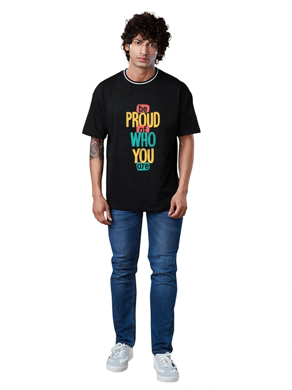 Be Proud of Who You are Slogan Printed Stylish Drop Shoulder/Over size Trending T-Shirt - M