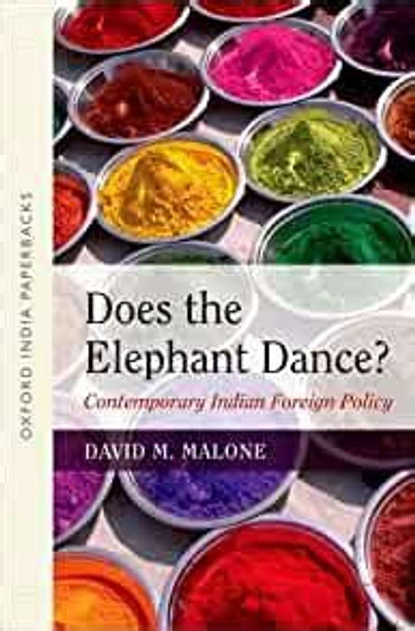 Oxford Does The Elephant Dance Contemporary Indian Foreign Policy By David M. Malone