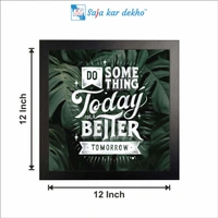 SAJA KAR DEKHO Do Something Today For A Better Tomorrow Motivation Quotes High Quality Weather Resistant HD Wall Frame | 12 x 12 inch | - 12 X 12 inch