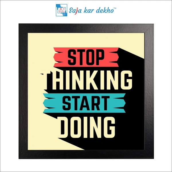 Stop Thinking Start Doing Motivation Quotes High Quality Weather Resistant HD Wall Frame | 12 x 12 inch |