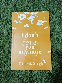 I Don’t Love You Anymore by Rithvik Singh