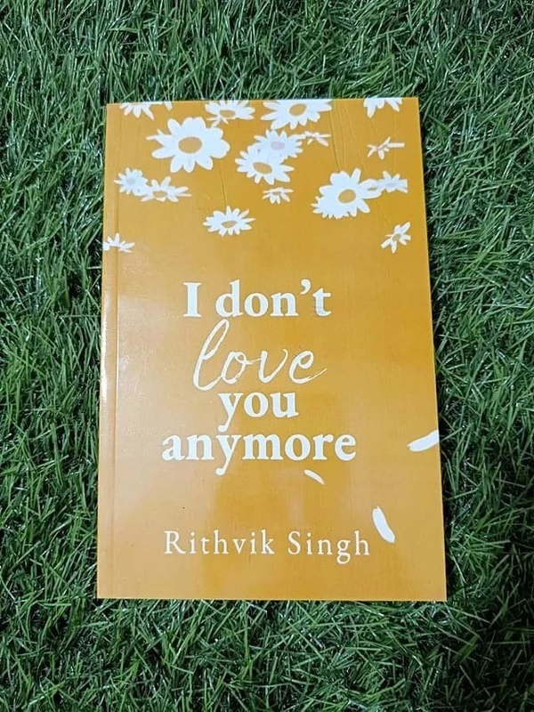 I Don’t Love You Anymore by Rithvik Singh