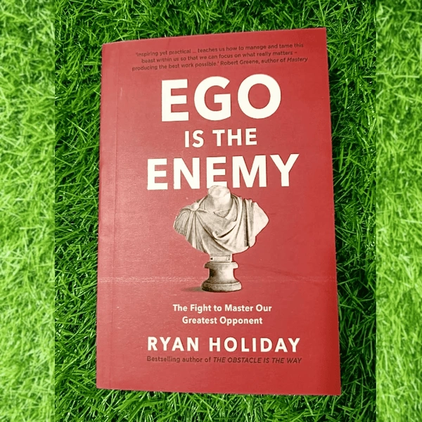 Ego is the Enemy by Ryan Holiday